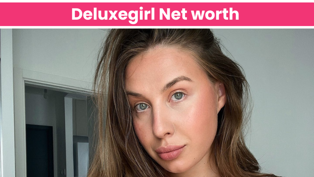 Deluxegirl Net worth