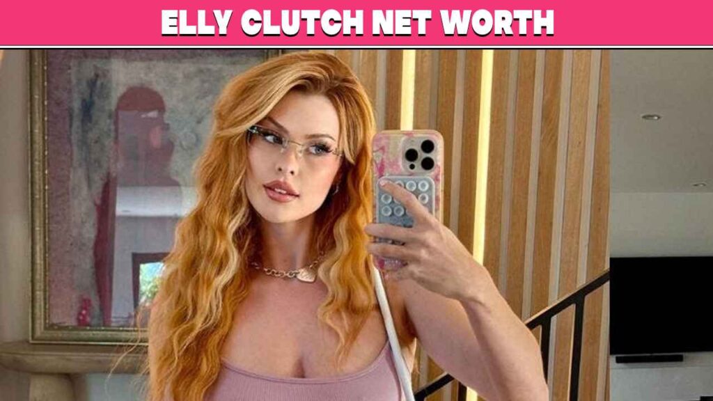 Elly Clutch Net Worth