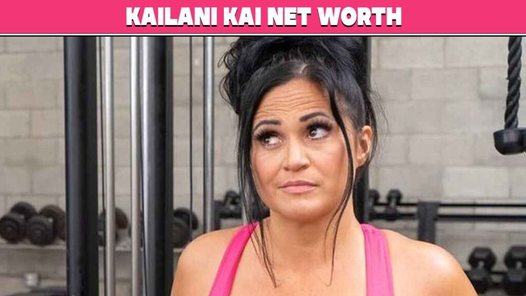 Kailani Kai Net Worth