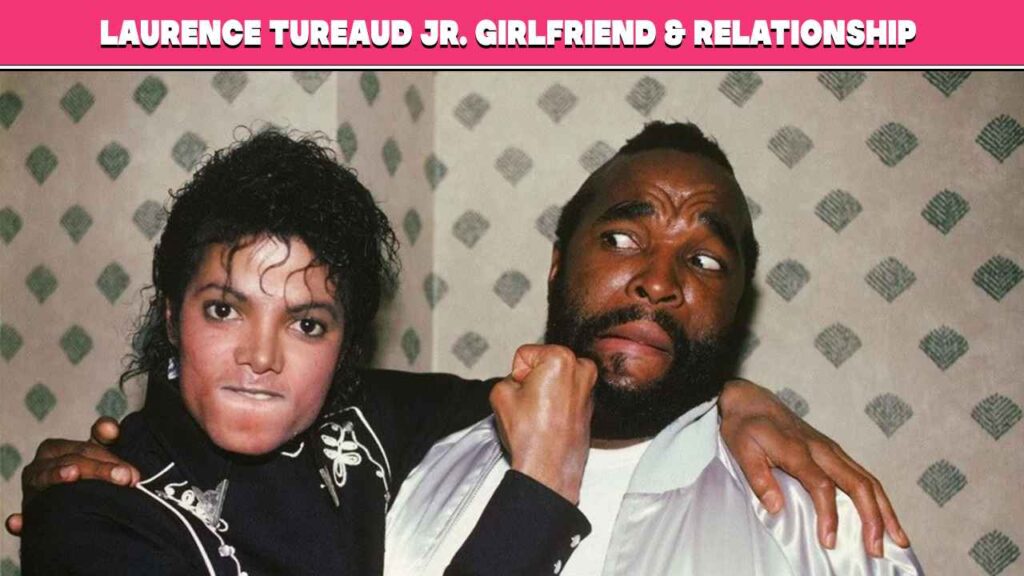 Laurence Tureaud Jr. Girlfriend & Relationship Status