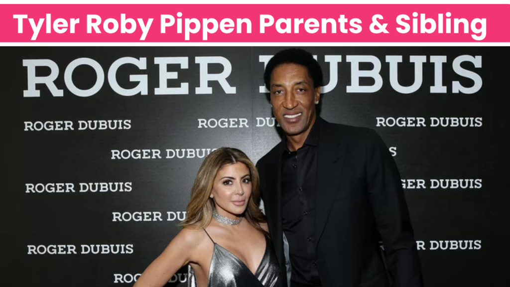 Tyler Roby Pippen Parents & Sibling