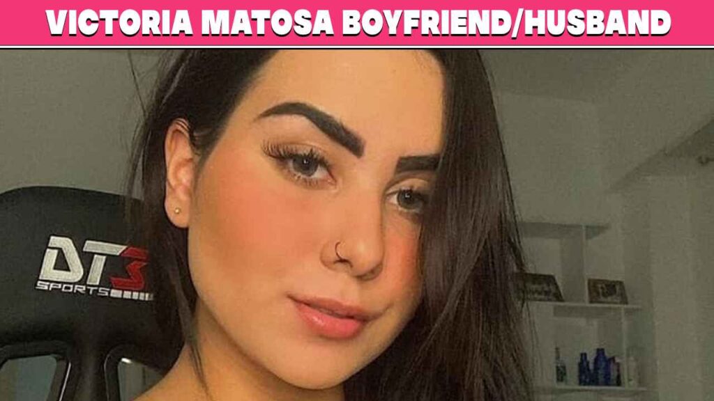 Victoria Matosa Boyfriend Husband