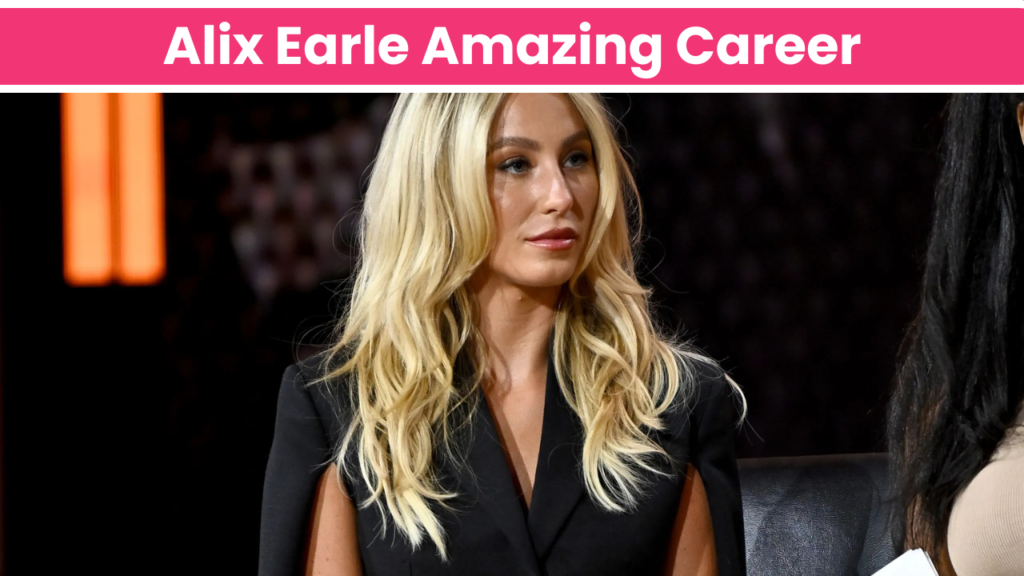 Alix Earle Career