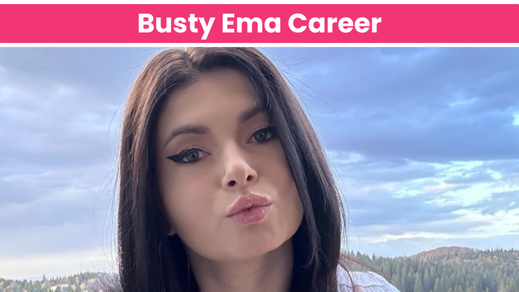 Busty Ema Career