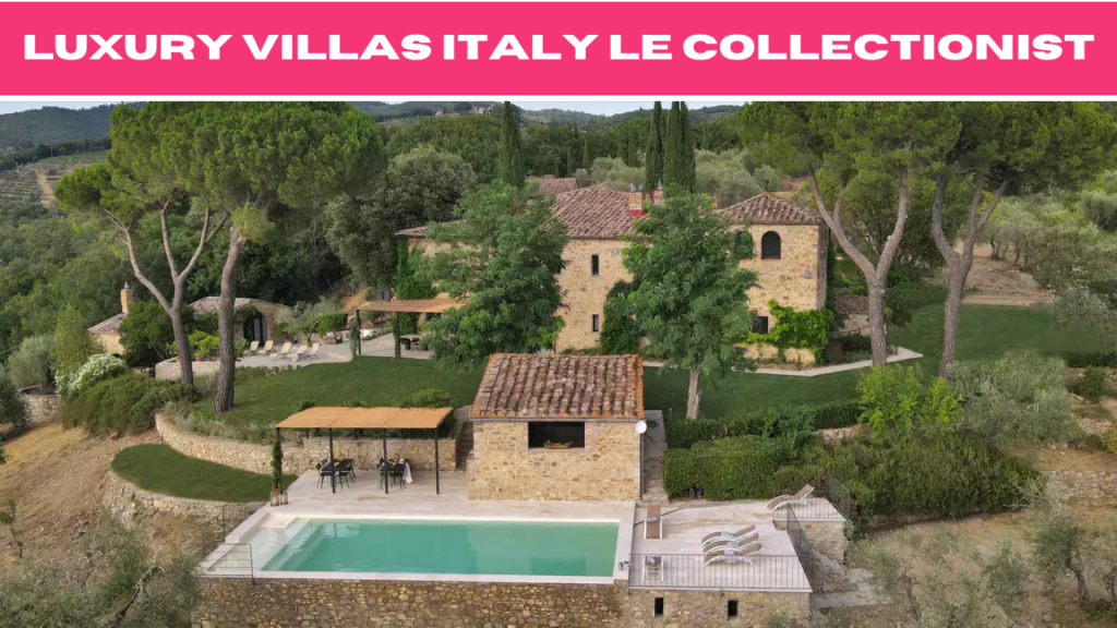 Discover Ultimate Luxury Villas Italy Le Collectionist