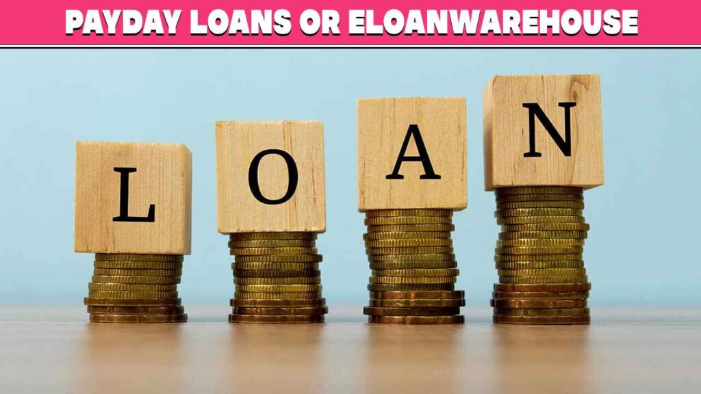 Payday loans or eLoanWarehouse Which is the smarter choice